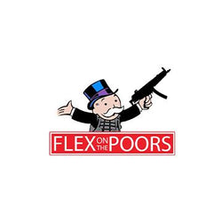 Flex On The Poors