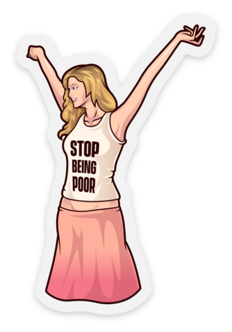 Stop Being Poor Clear Sticker